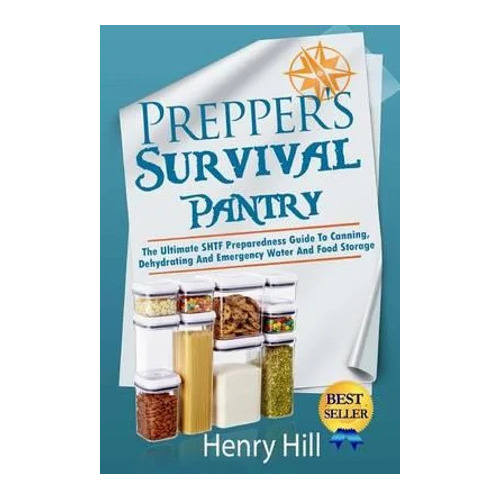 Prepper's Survival Pantry by Henry Hill